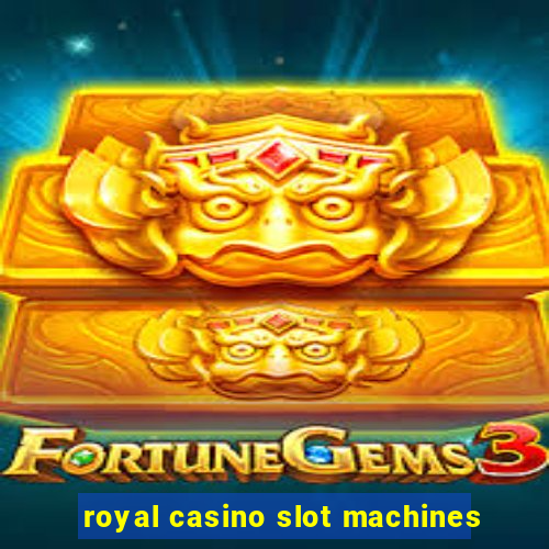 royal casino slot machines