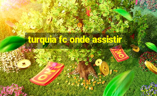 turquia fc onde assistir