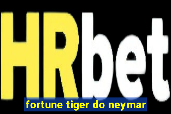 fortune tiger do neymar