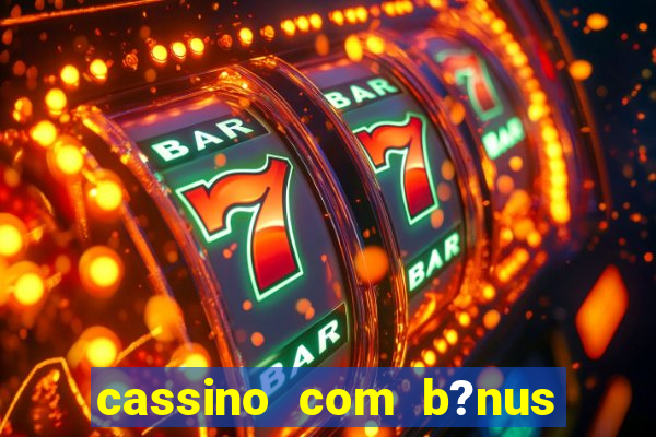 cassino com b?nus grátis no cadastro