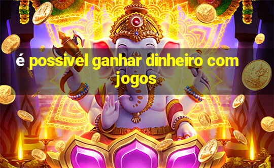 é possivel ganhar dinheiro com jogos