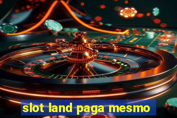 slot land paga mesmo