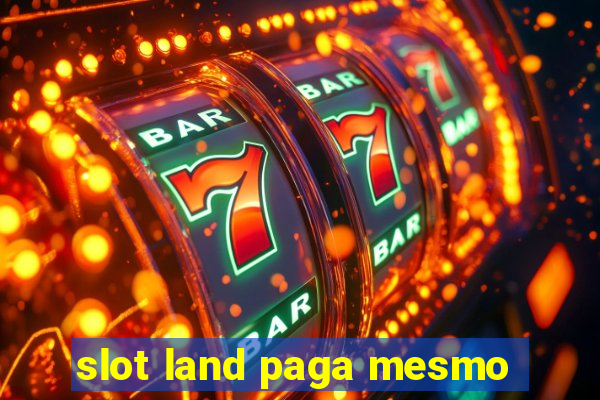 slot land paga mesmo