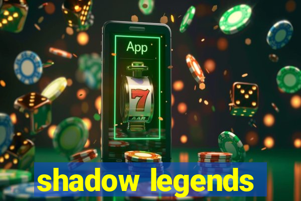 shadow legends