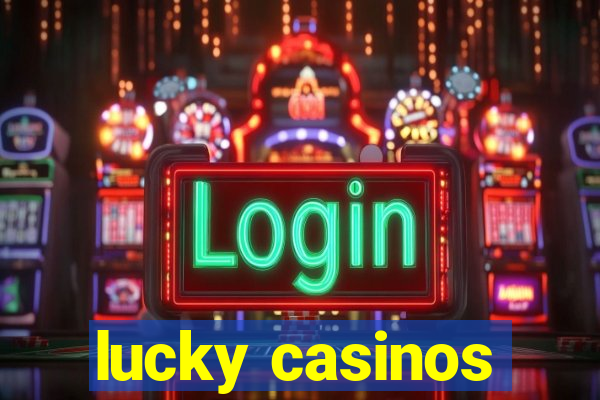 lucky casinos