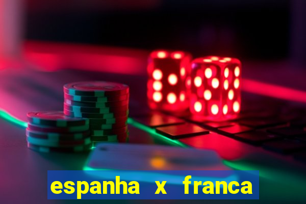 espanha x franca onde assistir