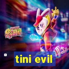 tini evil