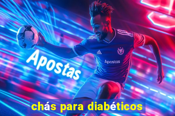 chás para diabéticos