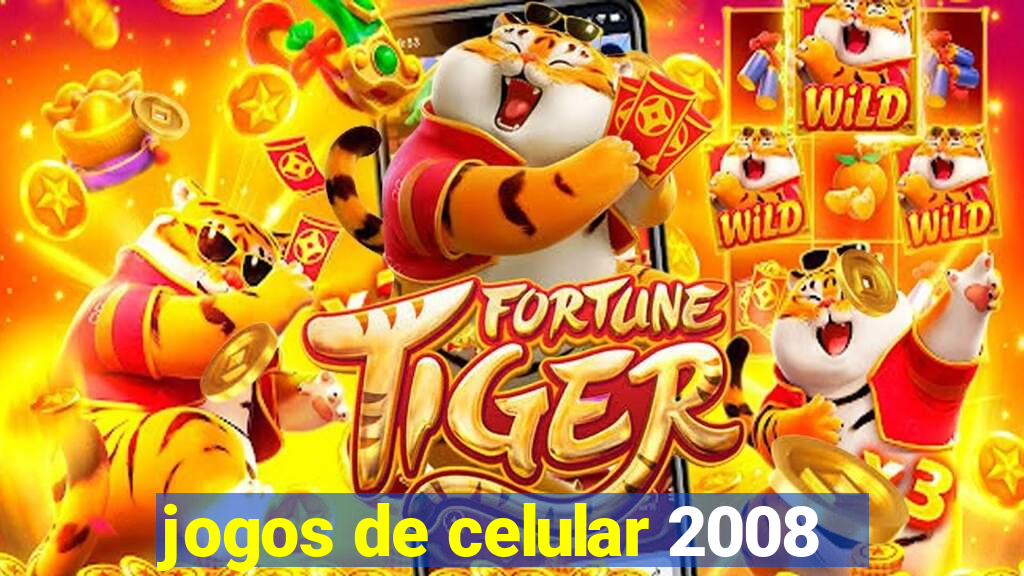 jogos de celular 2008