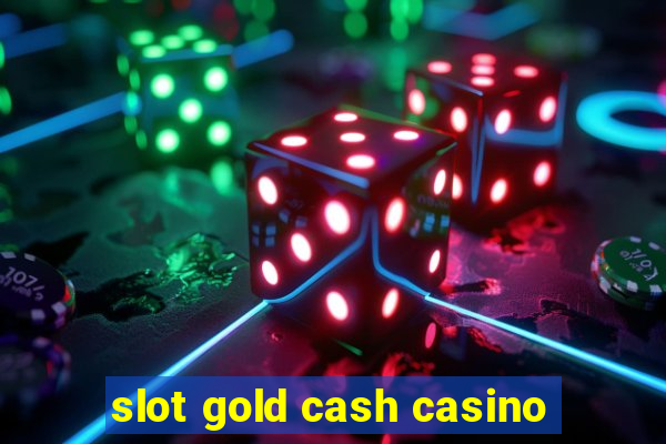 slot gold cash casino