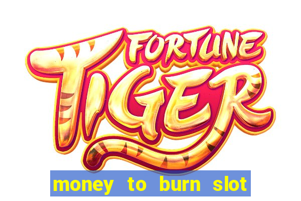 money to burn slot machine free download