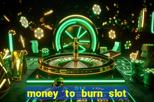 money to burn slot machine free download