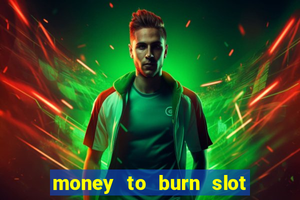 money to burn slot machine free download