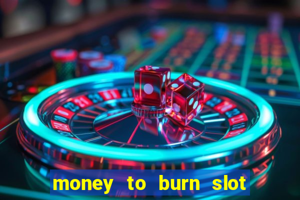 money to burn slot machine free download