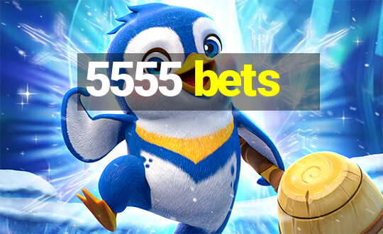 5555 bets