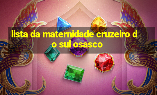 lista da maternidade cruzeiro do sul osasco