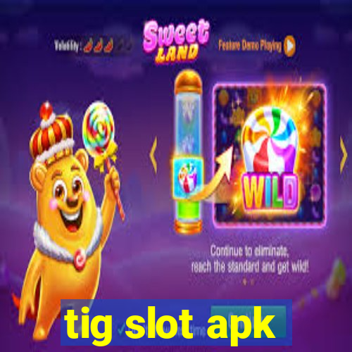 tig slot apk