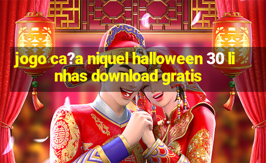 jogo ca?a niquel halloween 30 linhas download gratis