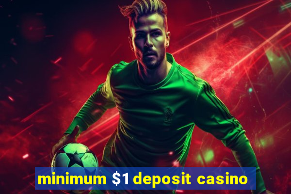 minimum $1 deposit casino