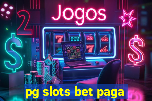 pg slots bet paga