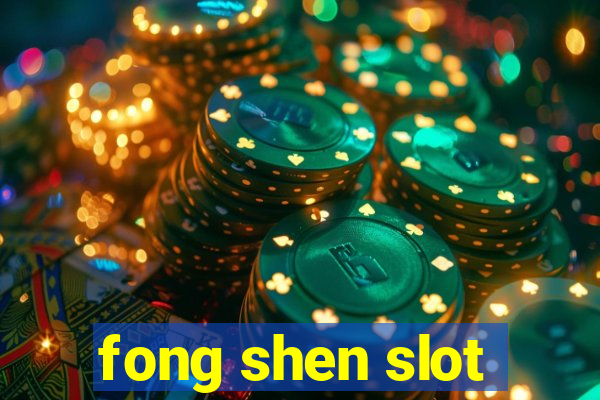 fong shen slot