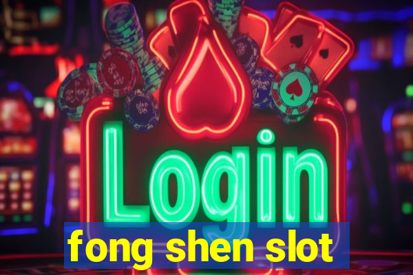 fong shen slot