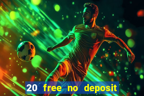 20 free no deposit casino 2021