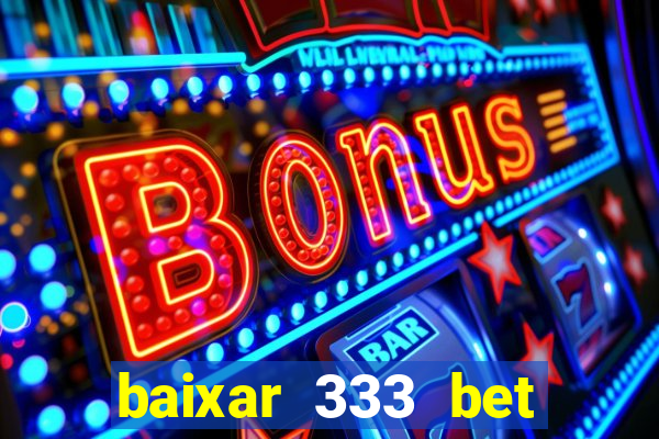 baixar 333 bet fortune tiger