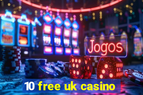 10 free uk casino