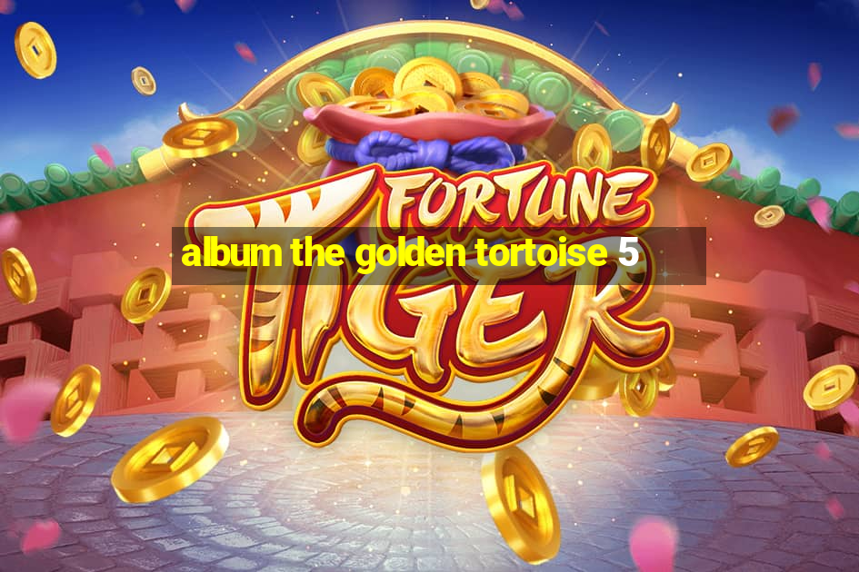 album the golden tortoise 5