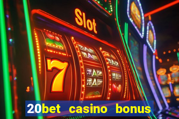 20bet casino bonus ohne einzahlung