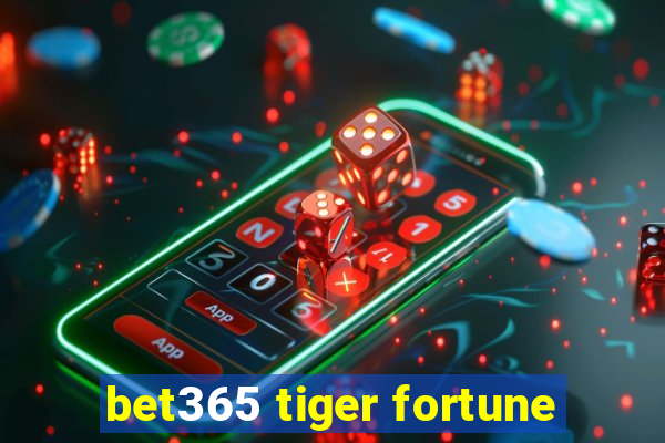 bet365 tiger fortune