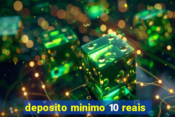 deposito minimo 10 reais