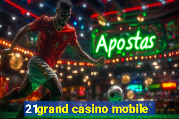 21grand casino mobile