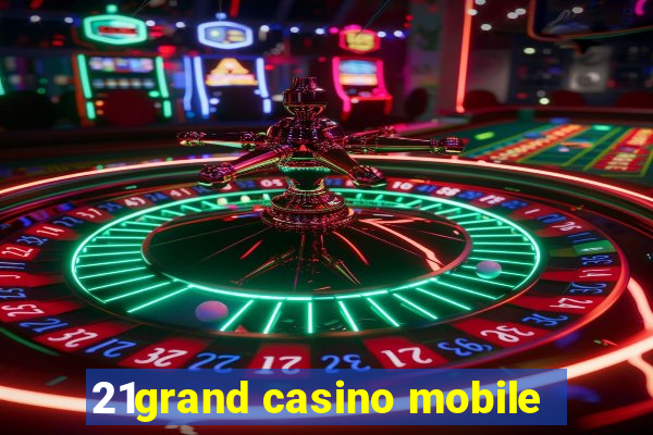 21grand casino mobile