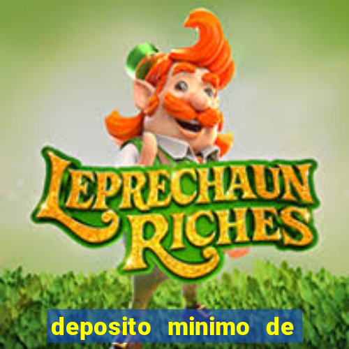 deposito minimo de 1 real