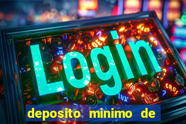 deposito minimo de 1 real