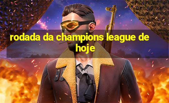 rodada da champions league de hoje