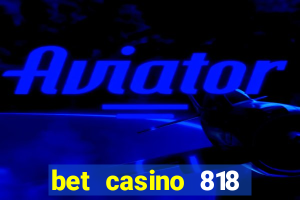 bet casino 818 paga mesmo