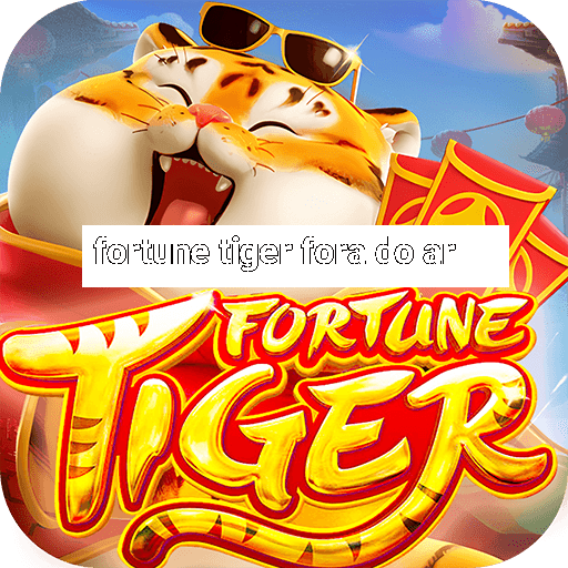 fortune tiger fora do ar