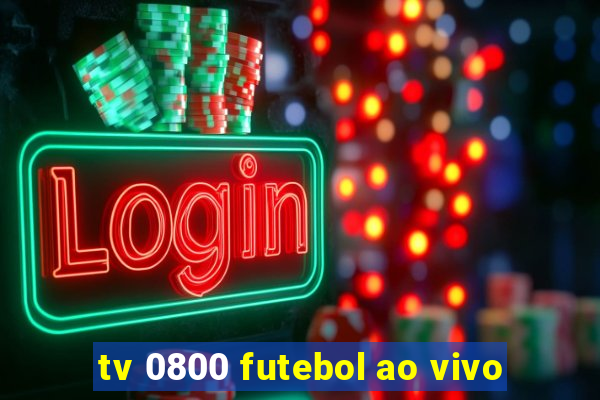 tv 0800 futebol ao vivo