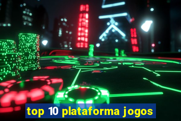 top 10 plataforma jogos