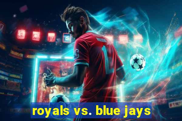 royals vs. blue jays