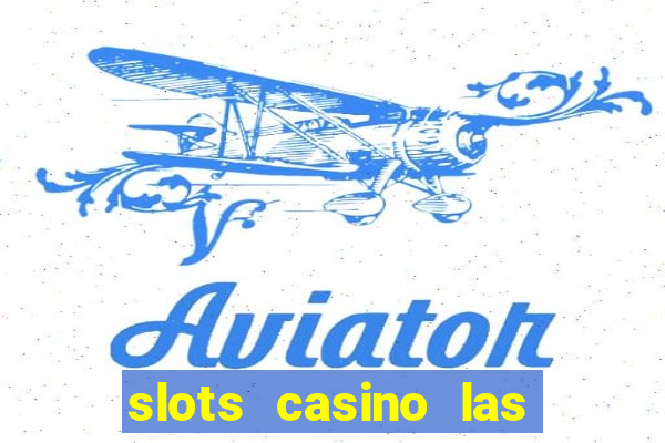 slots casino las vegas slots paga mesmo