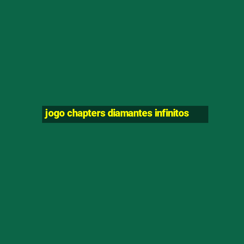 jogo chapters diamantes infinitos