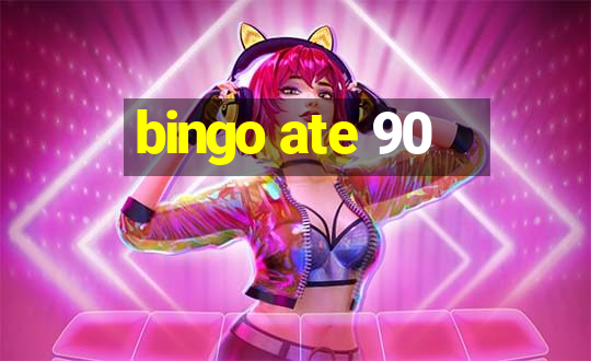 bingo ate 90