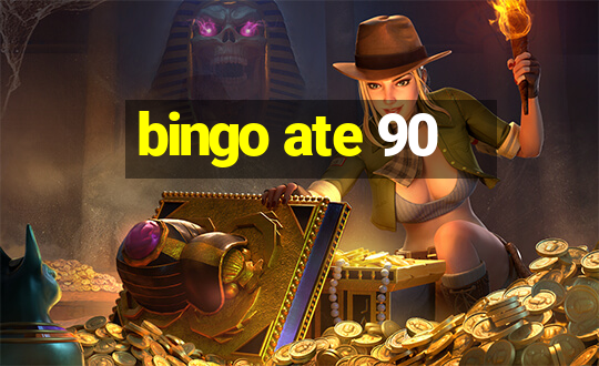 bingo ate 90