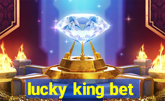 lucky king bet