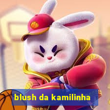 blush da kamilinha