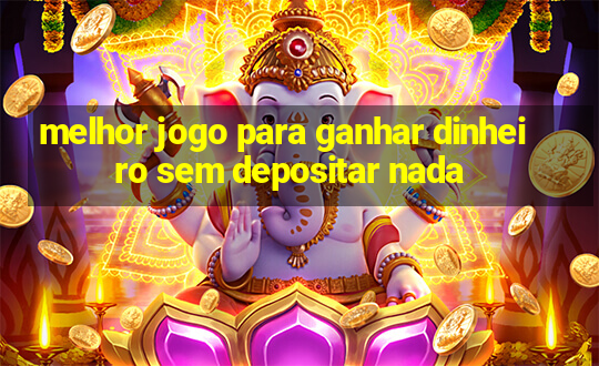 melhor jogo para ganhar dinheiro sem depositar nada